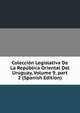 Colecci?n Legislativa De La Rep?blica Oriental Del Uruguay, Volume 9, part 2 (Spanish Edition), 