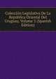 Coleccion Legislativa De La Republica Oriental Del Uruguay, Volume 5 (Spanish Edition), 
