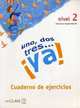 Uno, Dos, Tres…Ya! Cuaderno de ejercicios. Nivel 2, Maria de los Angeles Palomino 