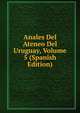 Anales Del Ateneo Del Uruguay, Volume 5 (Spanish Edition), 