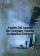 Anales Del Ateneo Del Uruguay, Volume 8 (Spanish Edition), 