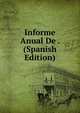 Informe Anual De . (Spanish Edition), 
