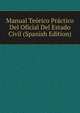 Manual Teorico Practico Del Oficial Del Estado Civil (Spanish Edition), 