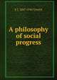 A philosophy of social progress, E J. 1867-1945 Urwick 