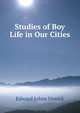 Studies of Boy Life in Our Cities, Edward Johns Urwick 