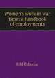 Women's work in war time; a handbook of employments, HM Usborne 