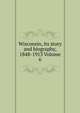 Wisconsin, its story and biography, 1848-1913 Volume 6, 