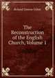 The Reconstruction of the English Church, Volume 1, Roland Greene Usher 