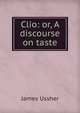 Clio: or, A discourse on taste, Ussher, James, 1581-1656 