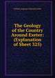 The Geology of the Country Around Exeter: (Explanation of Sheet 325), William Augustus Edmond Ussher 