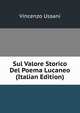 Sul Valore Storico Del Poema Lucaneo (Italian Edition), Vincenzo Ussani 