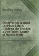 Observation Lessons On Plant Life: A Guide to the Teacher. a Two Years' Course of Nature Study, Beverley Ussher 