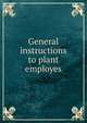 General instructions to plant employes, 