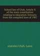 School law of Utah. Article X of the state constitution relating to education. Extracts from the compiled laws of 1907, statutes Utah. Laws 