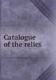 Catalogue of the relics, 