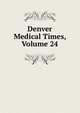 Denver Medical Times, Volume 24, 