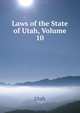 Laws of the State of Utah, Volume 10, Utah 