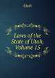 Laws of the State of Utah, Volume 15, Utah 
