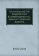 Grundlegung Der Allgemeinen Kunstwissenschaft, Volume 1 (German Edition), Emil Utitz 