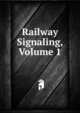 Railway Signaling, Volume 1, 