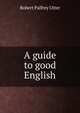 A guide to good English, Robert Palfrey Utter 