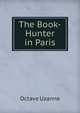 The Book-Hunter in Paris, Octave Uzanne 