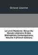Le Livre Moderne: Revue Du Monde Litteraire Et Des Bibliophiles Contemporains, Volume 4 (French Edition), Octave Uzanne 
