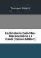 L'epistolario Colombo-Toscanelliano e i Danti (Italian Edition), Gustavo Uzielli 