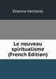 Le nouveau spiritualisme (French Edition), Etienne Vacherot 