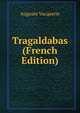 Tragaldabas (French Edition), Auguste Vacquerie 