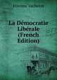 La Democratie Liberale (French Edition), Etienne Vacherot 
