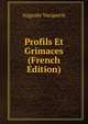 Profils Et Grimaces (French Edition), Auguste Vacquerie 
