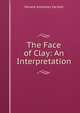The Face of Clay: An Interpretation, Horace Annesley Vachell 