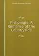 Fishpingle: A Romance of the Countryside, Horace Annesley Vachell 
