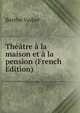 Theatre a la maison et a la pension (French Edition), Berthe Vadier 