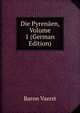 Die Pyrenaen, Volume 1 (German Edition), Baron Vaerst 