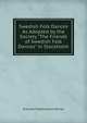 Swedish Folk Dances As Adopted by the Society "The Friends of Swedish Folk Dances" in Stockholm, Svenska Folkdansens Vanner 