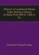 History of medi?val Hindu India (being a history of India from 600 to 1200 A.D.), Chintaman Vinayak Vaidya 