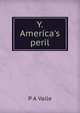 Y. America's peril, P A Vaile 