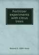 Fertilizer experiments with citrus trees, Roland S. 1889- Vaile 