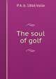 The soul of golf, P A. b. 1866 Vaile 