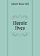 Heroic lives, Albert Ross Vail 