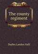 The county regiment, Dudley Landon Vaill 