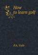 How to learn golf, P A. b. 1866 Vaile 