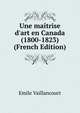 Une ma?trise d'art en Canada (1800-1823) (French Edition), Emile Vaillancourt 