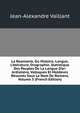 La Roumanie, Ou Histoire, Langue, Litt?rature, Orographie, Statistique Des Peuples De La Langue D'or: Ardialiens, Vallaques Et Moldaves R?sum?s Sous Le Nom De Romans, Volume 3 (French Edition), Jean-Alexandre Vaillant 
