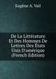 De La Litt?rature Et Des Hommes De Lettres Des ?tats Unis D'am?rique (French Edition), Eugene A. Vail 