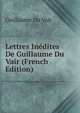 Lettres Inedites De Guillaume Du Vair (French Edition), Guillaume Du Vair 