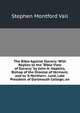 The Bible Against Slavery: With Replies to the "Bible View of Slavery," by John H. Hopkins, Bishop of the Diocese of Vermont; and to "A Northern . Lord, Late President of Dartmouth College; an, Stephen Montford Vail 