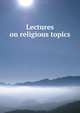Lectures on religious topics, 